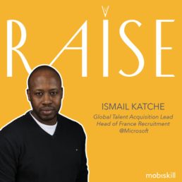 #5 Ismail Katche – Head of France Recruitment @Microsoft